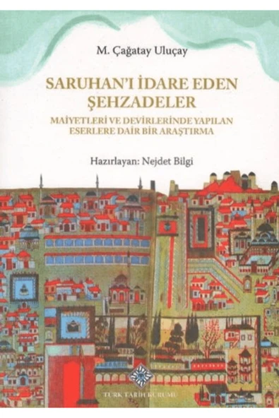 Türk Tarih Kurumu Yayınları Saruhan'ı İdare Eden Şehzadeler Maiyetleri ve Devirlerinde Yapılan Eserlere Dair Bir Araştırma ürün görseli 1