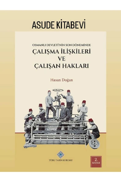 Türk Tarih Kurumu Yayınları Osmanlı Devleti'nin Son Döneminde Çalışma İlişkileri ve Çalışan Hakları ürün görseli 1