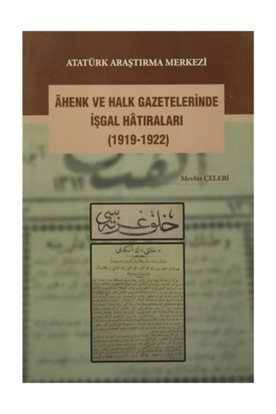 Atatürk Araştırma Merkezi Ahenk ve Halk Gazetelerinde İşgal Hatıraları (1919-1922) - Mevlüt Çelebi ürün görseli 1