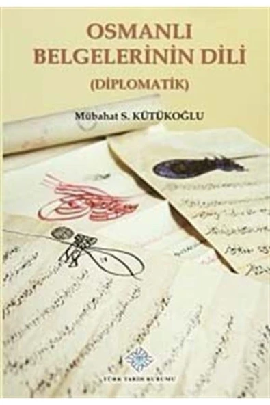 Türk Tarih Kurumu Yayınları Osmanlı Belgelerinin Dili (DİPLOMATİK) - Mübahat S. Kütükoğlu ürün görseli 1