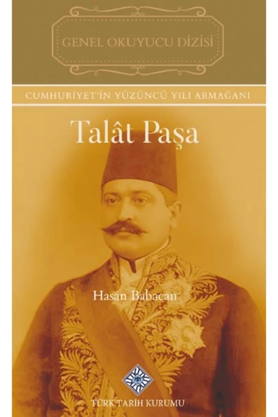 Türk Tarih Kurumu Yayınları Talat Paşa / Hasan Babacan / Türk Tarih Kurumu Yayınları / 9789751761293 ürün görseli 1