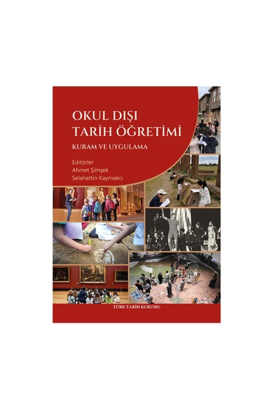 Türk Tarih Kurumu Yayınları Okul Dışı Tarih Öğretimi Kuram ve Uygulama-Ahmet ŞİMŞEK ürün görseli 1