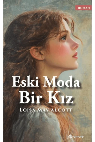 amore yayınevi Eski Moda Bir Kız / Louisa May Alcott / / 9786259734996 ürün görseli 1