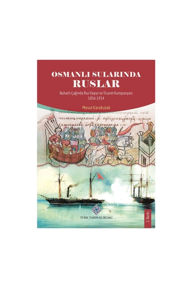 Türk Tarih Kurumu Yayınları Osmanlı Sularında Ruslar Buharlı Çağında Rus Vapur ve Ticaret Kumpanyası 1856-1914-Mesut KARAKULAK ürün görseli 1