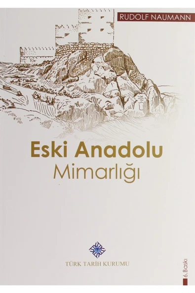 Türk Tarih Kurumu Yayınları Eski Anadolu Mimarlığı - Rudolf Naumann 9789751603678 ürün görseli 1
