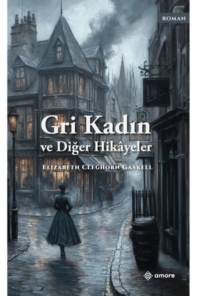 amore yayınevi Gri Kadın ve Diğer Hikayeler / Elizabeth Cleghorn Gaskell / / 9786255581037 ürün görseli 1