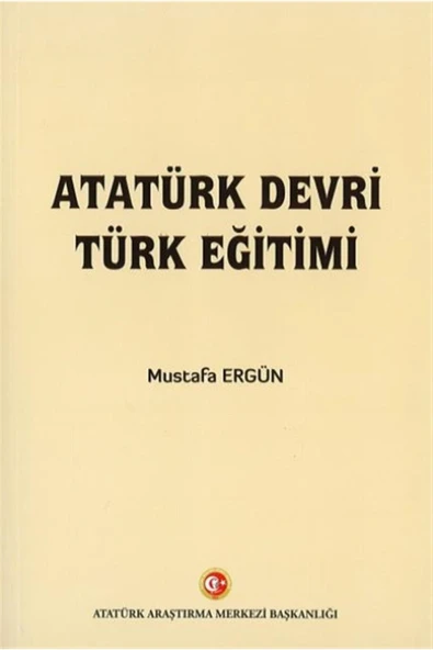 Atatürk Araştırma Merkezi Atatürk Devri Türk Eğitimi - Mustafa Ergün 9789751747815 ürün görseli 1