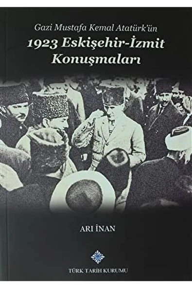 Türk Tarih Kurumu Yayınları Gazi Mustafa Kemal Atatürk’ün 1923 Eskişehir -izmit Konuşmaları / 9789751608307 ürün görseli 1