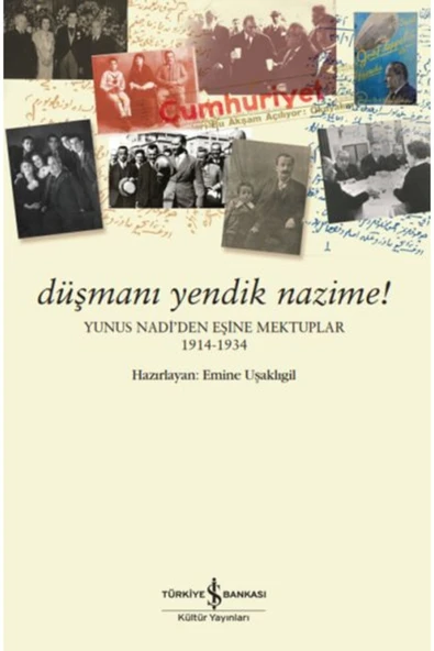 TÜRKİYE İŞ BANKASI KÜLTÜR YAYINLARI Düşmanı Yendik Nazime! – Yunus Nadi’Den Eşine Mektuplar (1914-1934) ürün görseli 1