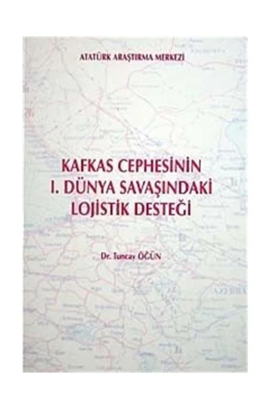 Atatürk Araştırma Merkezi Kafkas Cephesinin I. Dünya Savaşındaki Lojistik Desteği ürün görseli 1