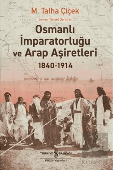 TÜRKİYE İŞ BANKASI KÜLTÜR YAYINLARI Osmanlı İmparatorluğu ve Arap Aşiretleri 1840-1914 ürün görseli 1