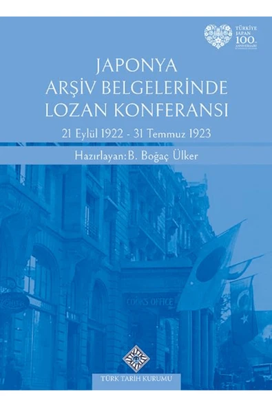 Türk Tarih Kurumu Yayınları Japonya Arşiv Belgelerinde Lozan Konferansı 21 Eylül 1922 - 31 Temmuz 1923 / 9789751763723 ürün görseli 1