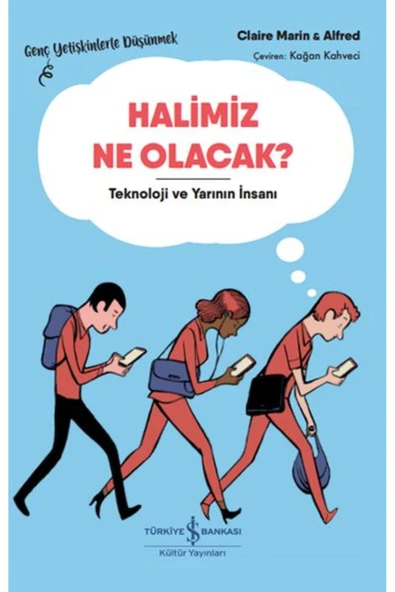 TÜRKİYE İŞ BANKASI KÜLTÜR YAYINLARI Halimiz Ne Olacak? - Teknoloji Ve Yarının İnsanı – Genç Yetişkinlerle Düşünmek ürün görseli 1