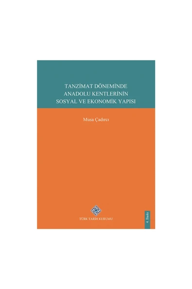Türk Tarih Kurumu Yayınları Tanzimat Döneminde Anadolu Kentlerinin Sosyal ve Ekonomik Yapısı-Musa ÇADIRCI ürün görseli 1