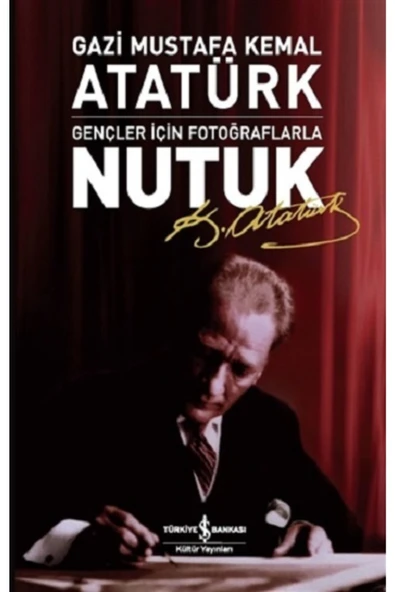 TÜRKİYE İŞ BANKASI KÜLTÜR YAYINLARI Gençler Için Fotoğraflarla Nutuk - Mustafa Kemal Atatürk - ürün görseli 1