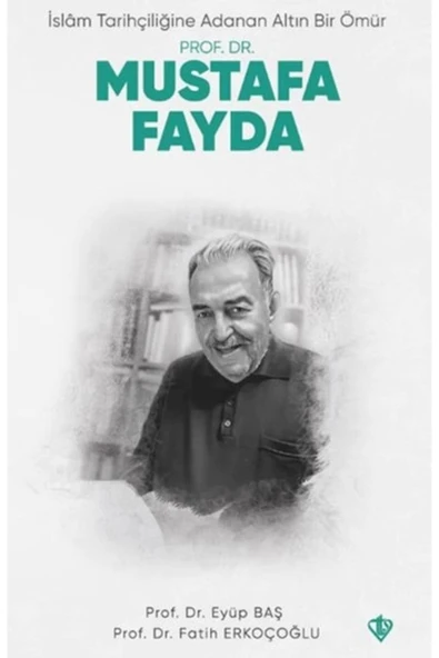 Türkiye Diyanet Vakfı Yayınları İslam Tarihçiliğine Adanan Altın Bir Ömür Prof. Dr. Mustafa Fayda ürün görseli 1