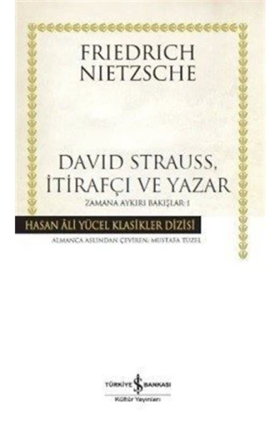 TÜRKİYE İŞ BANKASI KÜLTÜR YAYINLARI David Strauss, İtirafçı ve Yazar - Zamana Aykırı Bakışlar 1 - Hasan Ali Yücel Klasikleri ürün görseli 1