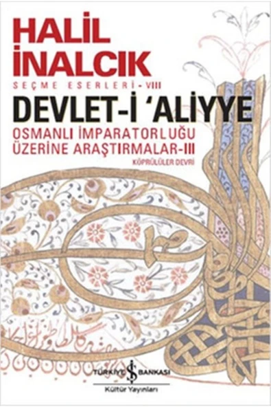 TÜRKİYE İŞ BANKASI KÜLTÜR YAYINLARI Devlet-i Aliyye: Osmanlı Imparatorluğu Üzerine Araştırmalar 3 ürün görseli 1