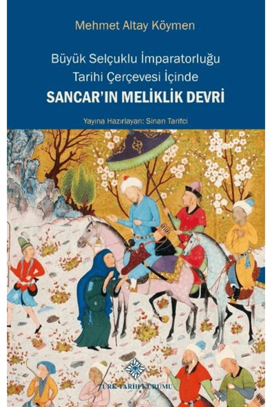 Türk Tarih Kurumu Yayınları Büyük Selçuklu İmparatorluğu Tarihi Çerçevesi İçinde Sancar'ın Meliklik Devri / 9789751756145 ürün görseli 1