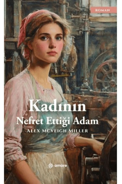 amore yayınevi Kadının Nefret Ettiği Adam / Alex Mcveigh Miller / / 9786259567471 ürün görseli 1