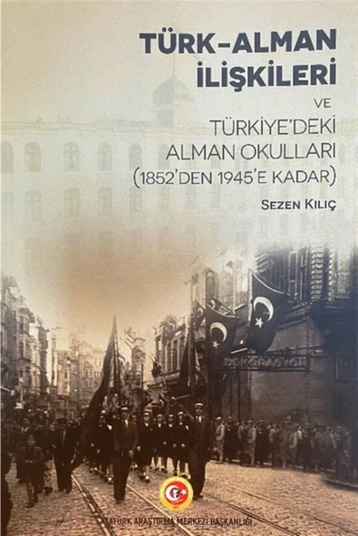 Atatürk Araştırma Merkezi Türk-alman Ilişkileri Ve Türkiye'deki Alman Okulları (1852'den 1945'e Kadar) ürün görseli 1