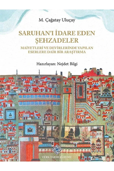 Türk Tarih Kurumu Yayınları Saruhan'ı İdare Eden Şehzadeler Maiyetleri ve Devirlerinde Yapılan Eserlere Dair Bir Araştırma ürün görseli 1