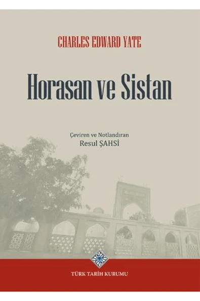 Türk Tarih Kurumu Yayınları Horasan ve Sistan / Charles Edward Yate / Türk Tarih Kurumu Yayınları / 9789751752611 ürün görseli 1