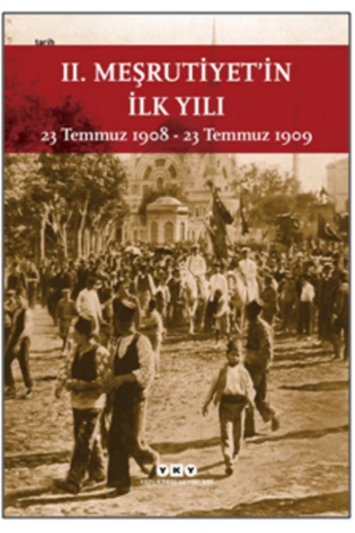 Yapı Kredi Yayınları Iı. Meşrutiyet’in Ilk Yılı 23 Temmuz 1908 – 23 Temmuz 1909 (KÜÇÜK BOY) ürün görseli 1