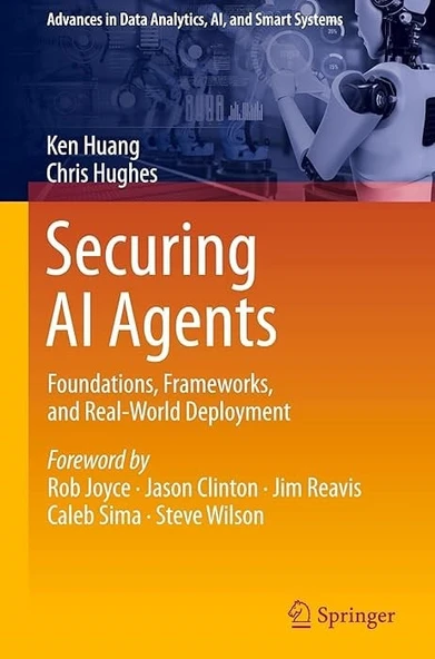 Securing AI Agents: Foundations, Frameworks, and Real-World Deployment (Advances in Data Analytics, AI, and Smart Systems) Ken Huang Chris Hughes ürün görseli 1
