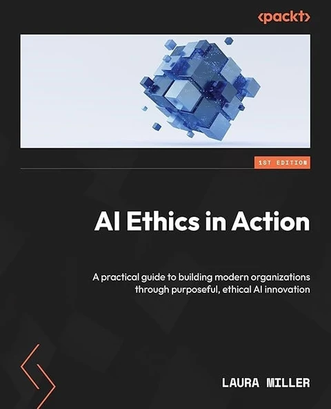 AI Ethics in Action: A practical guide to building modern organizations through purposeful, ethical AI innovation Laura Miller ürün görseli 1