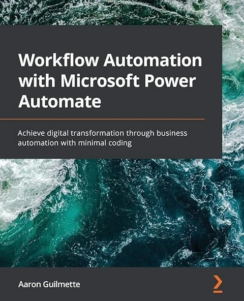 Workflow Automation with Microsoft Power Automate: Achieve digital transformation through business automation with minimal coding Aaron Guilmette ürün görseli 1