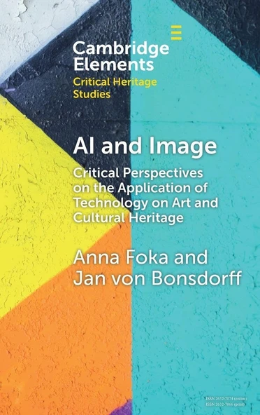 AI and Image: Critical Perspectives on the Application of Technology on Art and Cultural Heritage (Elements in Critical Heritage Studies) Foka Bonsdorff ürün görseli 1