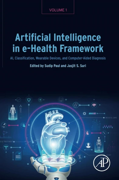 Artificial Intelligence in e-Health Framework, Volume 1: AI, Classification, Wearable Devices, and Computer-Aided Diagnosis  Sudip Paul Jasjit S. Suri ürün görseli 1