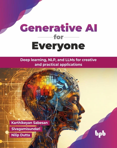 Generative AI for Everyone: Deep learning, NLP, and LLMs for creative and practical applications (English Edition) Sabesan Sivagamisundari ürün görseli 1