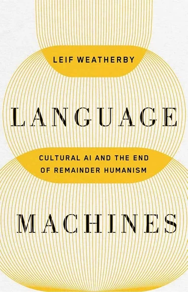 Language Machines: Cultural AI and the End of Remainder Humanism (Posthumanities) (Volume 74) Weatherby ürün görseli 1