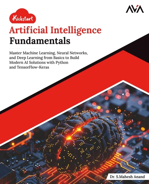 Kickstart Artificial Intelligence Fundamentals: Master Machine Learning, Neural Networks, and Deep Learning from Basics to Build Modern AI Solutions with Python and TensorFlow-Keras (English Edition) ürün görseli 1