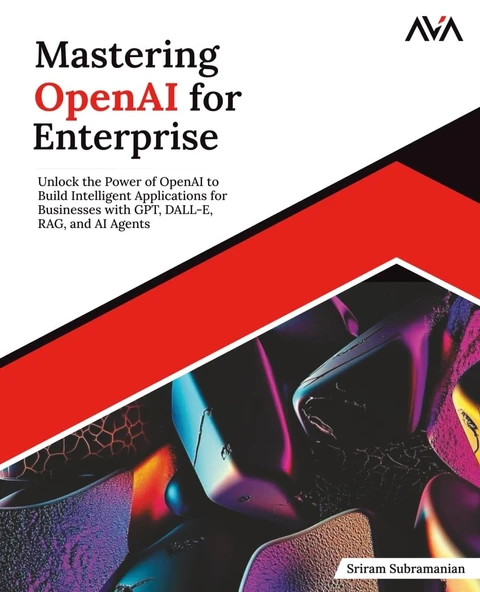 Mastering OpenAI for Enterprise: Unlock the Power of OpenAI to Build Intelligent Applications for Businesses with GPT, DALL-E, RAG, and AI Agents (English Edition) Subramanian AVA ürün görseli 1
