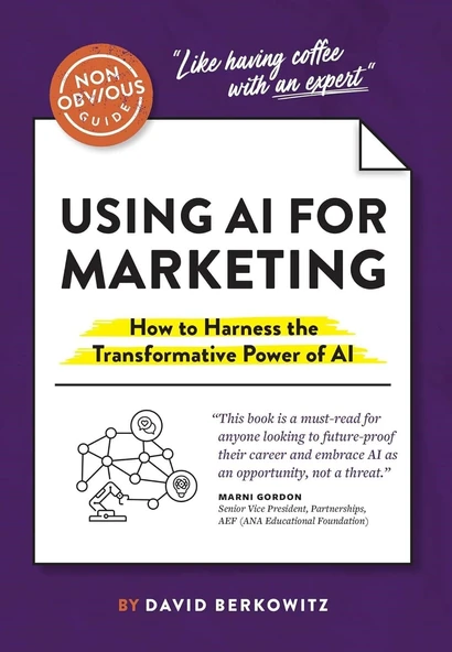 The Non-Obvious Guide to Using AI for Marketing: How to Harness the Transformative Power of AI David Berkowitz ürün görseli 1