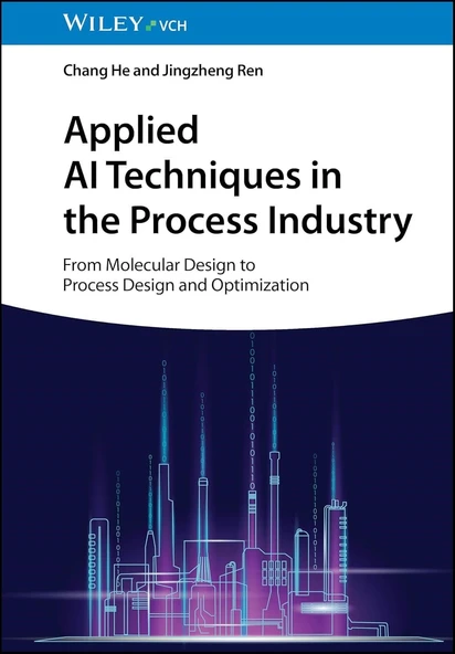 Applied AI Techniques in the Process Industry: From Molecular Design to Process Design and Optimization Chang He Jingzheng Ren ürün görseli 1