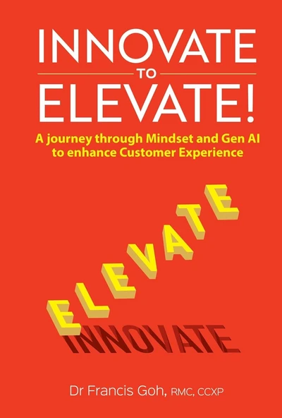 Innovate To Elevate!: A Journey Through Mindset And Gen Ai To Enhance Customer Experience Francis Goh ürün görseli 1