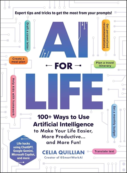 AI for Life: 100+ Ways to Use Artificial Intelligence to Make Your Life Easier, More Productive…and More Fun! Celia Quillian ürün görseli 1
