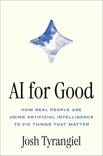 AI for Good: How Real People Are Using Artificial Intelligence to Fix Things That Matter Josh Tyrangiel ürün görseli 1
