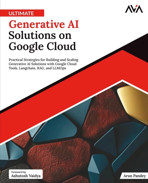 Ultimate Generative AI Solutions on Google Cloud: Practical Strategies for Building and Scaling Generative AI Solutions with Google Cloud Tools, Langchain, RAG, and LLMOps (English Edition) Pandey AVA ürün görseli 1