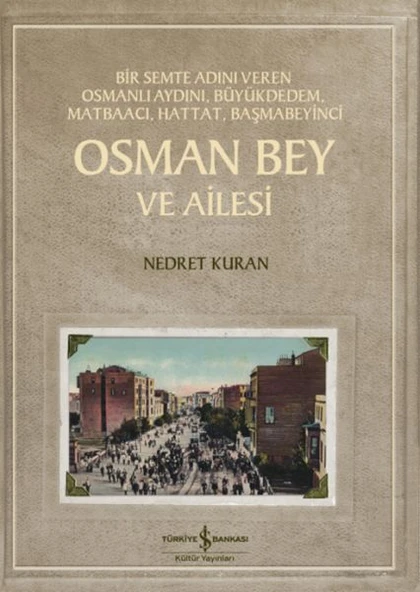 Osman Bey Ve Ailesi – Bir Semte Adını Veren Osmanlı Aydını, Büyükdedem, Matbaacı, Hattat, Başmabeyin ürün görseli 1