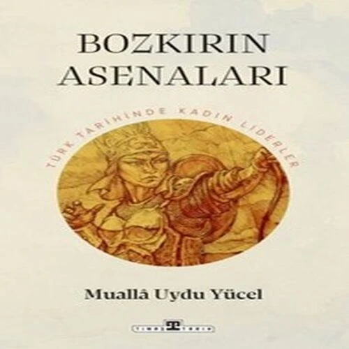 Bozkırın Asenaları: Türk Tarihinin Kadın Liderleri ürün görseli 1