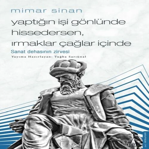 Mimar Sinan - Yaptığın İşi Gönlünde Hissedersen Irmaklar Çağlar İçinde ürün görseli 1