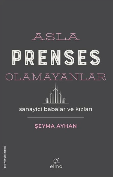 Asla Prenses Olamayanlar: Sanayici Babalar ve Kızları ürün görseli 1