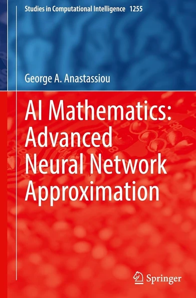 AI Mathematics: Advanced Neural Network Approximation: 1255 (Studies in Computational Intelligence) George A. Anastassiou ürün görseli 1