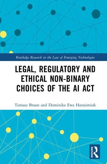 Legal, Regulatory and Ethical Non-binary Choices of the AI Act Tomasz Braun Dominika Harasimiuk ürün görseli 1