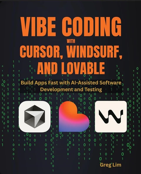 Vibe Coding with Cursor, Windsurf, and Lovable: Build Apps Fast with AI-Assisted Software Development and Testing Greg Lim ürün görseli 1
